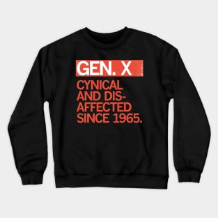 GEN X — Cynical and Disaffected Since 1965 Crewneck Sweatshirt